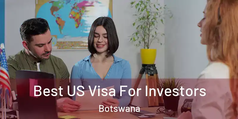  Best US Visa For Investors Botswana