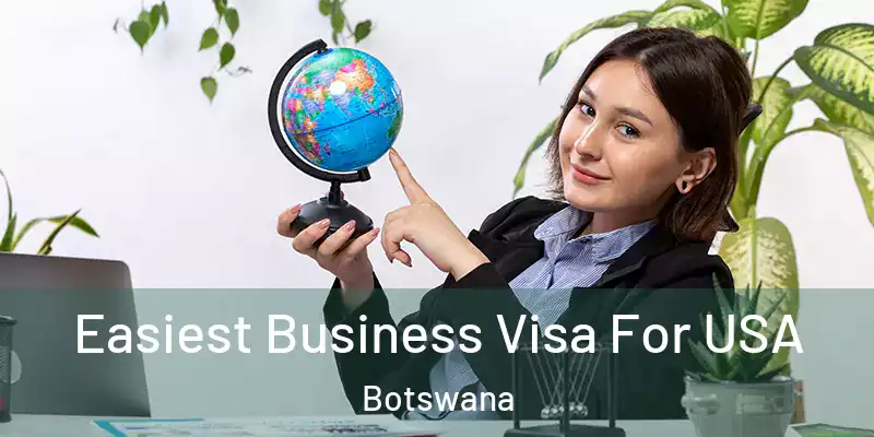  Easiest Business Visa For USA Botswana