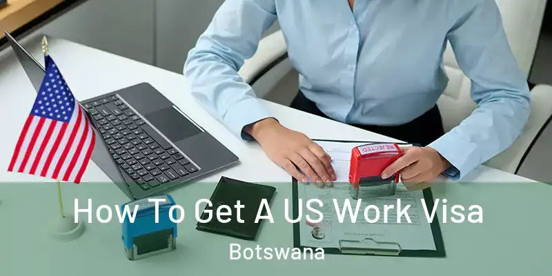  How To Get A US Work Visa Botswana