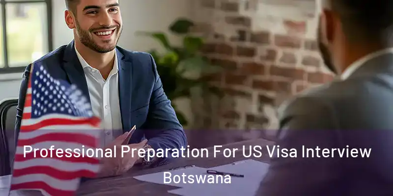  Professional Preparation For US Visa Interview Botswana