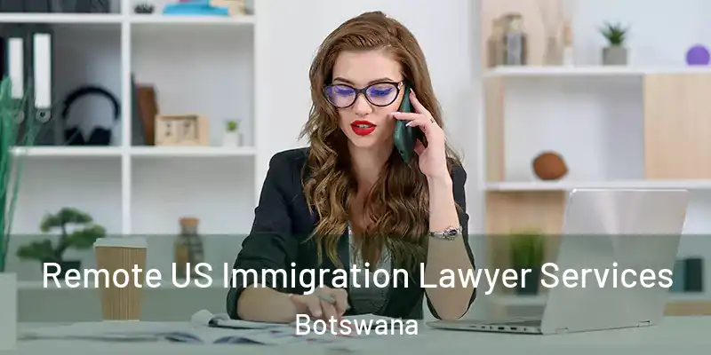  Remote US Immigration Lawyer Services Botswana
