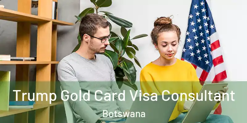  Trump Gold Card Visa Consultant Botswana