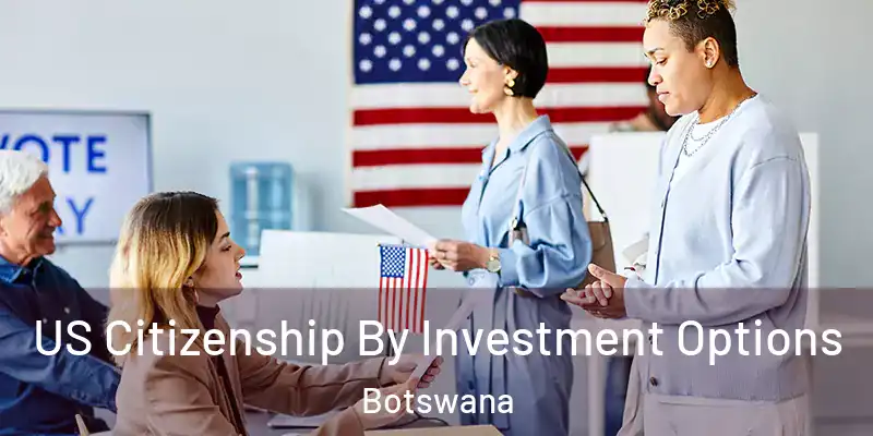  US Citizenship By Investment Options Botswana
