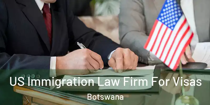  US Immigration Law Firm For Visas Botswana