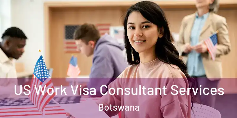  US Work Visa Consultant Services Botswana