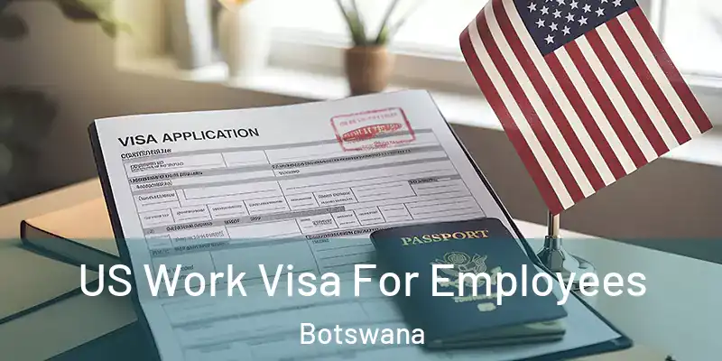  US Work Visa For Employees Botswana