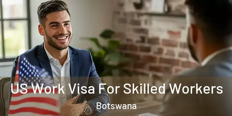  US Work Visa For Skilled Workers Botswana