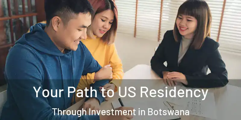 Your Path to US Residency Through Investment in Botswana